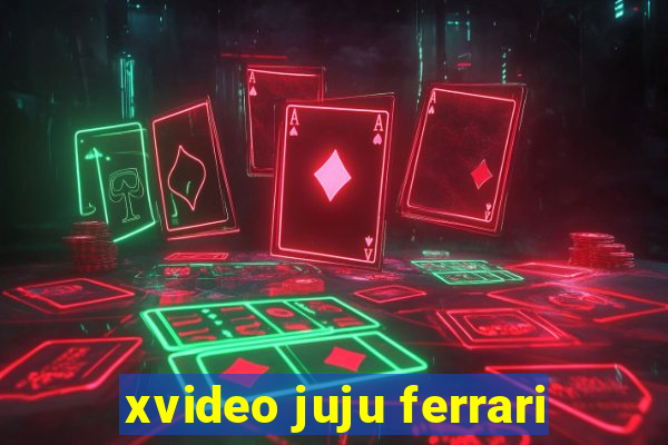 xvideo juju ferrari